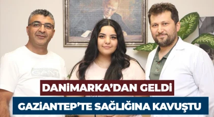 Danimarka’dan geldi ve Gaziantep’te sağlığına kavuştu