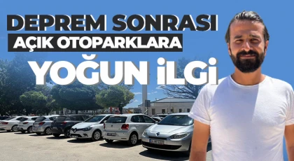 Deprem sonrası açık otoparklara yoğun ilgi