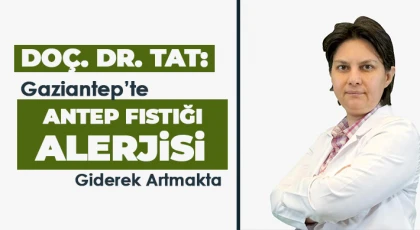 Doç. Dr. Tat: Gaziantep’te Antep Fıstığı Alerjisi Giderek Artmakta