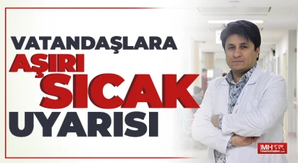 Dr. Fırat Dalgıçer, sıcaklıklara karşı vatandaşları uyardı