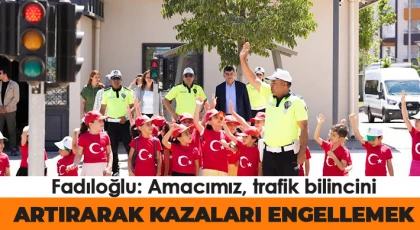 Fadıloğlu: Amacımız, trafik bilincini artırarak kazaları engellemek