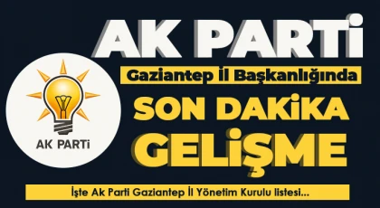 Gaziantep AK Parti'de flaş değişiklik...