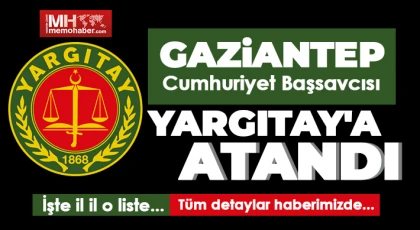 Gaziantep Cumhuriyet Başsavcısı Yargıtay'a atandı! İşte detaylar...