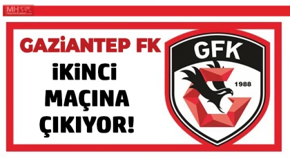 Gaziantep FK İkinci Rakibi ile Karşılaşacak