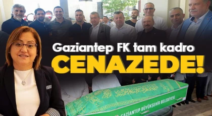 Gaziantep FK tam kadro cenazede