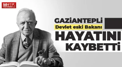 Gaziantepli Devlet eski Bakanı vefat etti