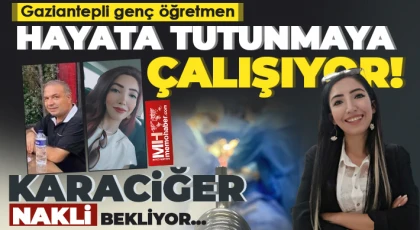 Gaziantepli genç öğretmen karaciğer nakli bekliyor…