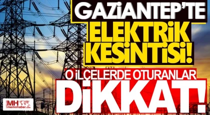 Gaziantep'te 6 Temmuz'da elektrik kesintisi olacak yerler