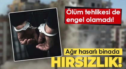 Gaziantep’te ağır hasarlı binadan hırsızlık yapan 2 şüpheli tutuklandı