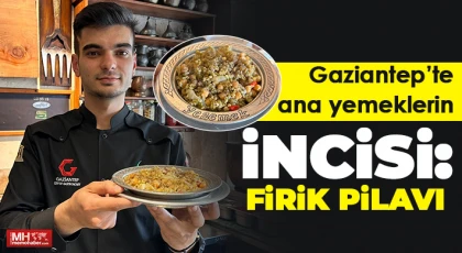 Gaziantep’te ana yemeklerin incisi: Firik pilavı