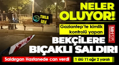 Gaziantep'te bıçaklı saldırı! Ölü ve yaralılar var...