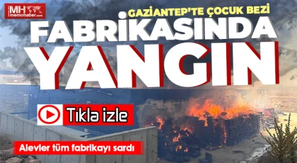 Gaziantep'te çocuk bezi fabrikasında yangın