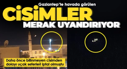 Gaziantep’te havada görülen cisimler merak uyandırıyor