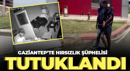  Gaziantep’te hırsızlık şüphelisi tutuklandı