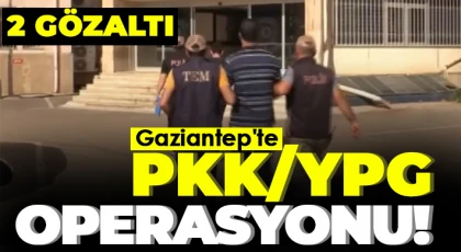 Gaziantep'te PKK/YPG operasyonu: 2 gözaltı