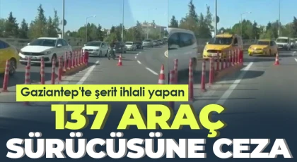 Gaziantep'te şerit ihlali yapan 137 araç sürücüsüne ceza
