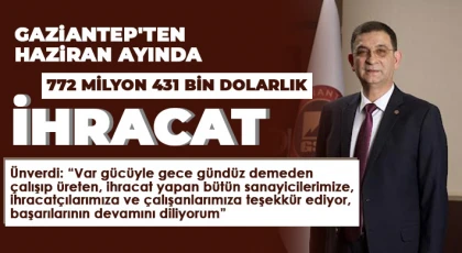 Gaziantep'ten haziran ayında 772 milyon 431 bin dolarlık ihracat