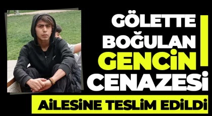 Gölette boğulan gencin cenazesi ailesine teslim edildi