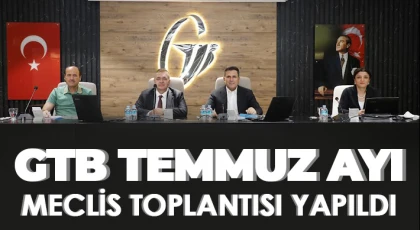 GTB Temmuz Ayı Meclis Toplantısı Yapıldı
