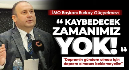Güçyetmez: Kaybedecek zamanımız yok