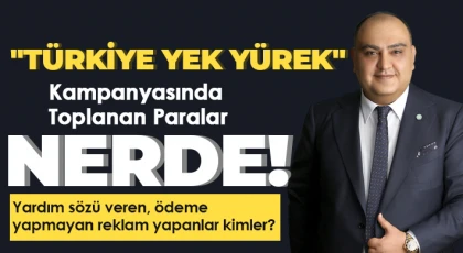 Gürban: 'Türkiye Yek Yürek' kampanyasında toplanan paralar nerde!