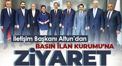 İletişim Başkanı Altun’dan Basın İlan Kurumu’na ziyaret