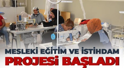 Mesleki Eğitim ve İstihdam Projesi Başladı