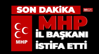 MHP İl Başkanı istifa etti
