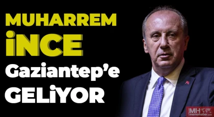 Muharrem İnce Gaziantep'e Geliyor