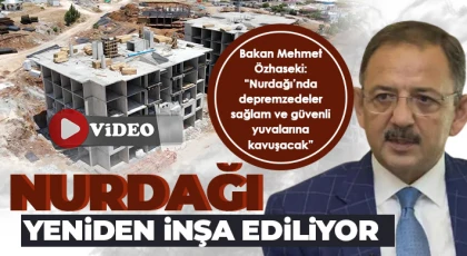 Nurdağı Yeniden İnşa Ediliyor