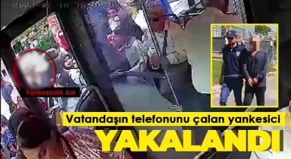  Vatandaşın telefonunu çalan yankesici yakalandı