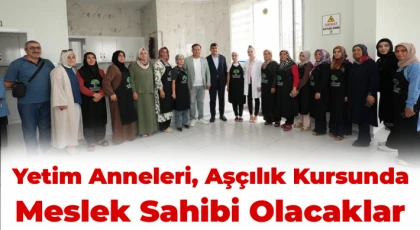 Yetim Anneleri, Aşçılık Kursunda Meslek Sahibi Olacaklar