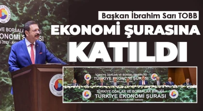 Başkan İbrahim Sarı TOBB Ekonomi Şurasına Katıldı