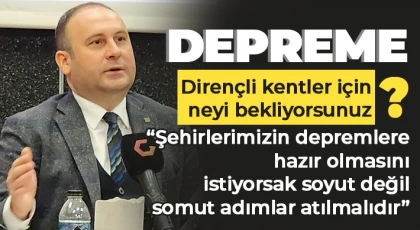 Burkay Güçyetmez: Depreme dirençli kentler için neyi bekliyorsunuz?