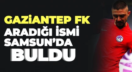 Gaziantep FK aradığı ismi Samsun’da buldu