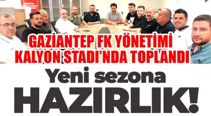 Gaziantep FK yönetimi Kalyon Stadı’nda toplandı