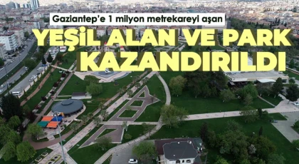 Gaziantep’e 1 milyon metrekareyi aşan yeşil alan ve park kazandırıldı