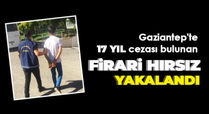 Gaziantep'te 17 yıl cezası bulunan firari hırsız yakalandı