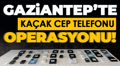 Gaziantep’te 34 adet kaçak cep telefonu ele geçirildi
