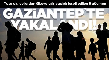 Gaziantep'te 8 kaçak göçmen yakalandı