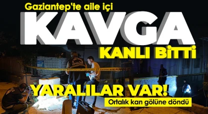 ​​​​​​​Gaziantep'te aile içi bıçaklı kavga: 2'si kadın 3 yaralı 
