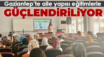 Gaziantep’te aile yapısı eğitimlerle güçlendiriliyor