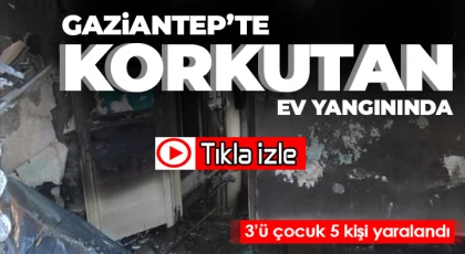  Gaziantep’te ev yangınında 3’ü çocuk 5 kişi yaralandı