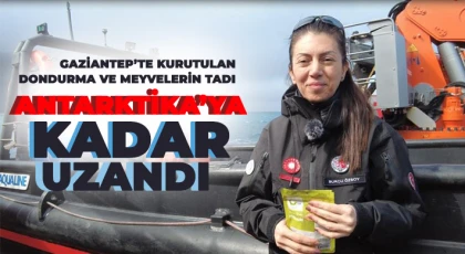  Gaziantep’te kurutulan dondurma ve meyvelerin tadı Antarktika’ya kadar uzandı