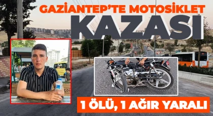 Gaziantep’te motosiklet kazası: 1 ölü, 1 ağır yaralı