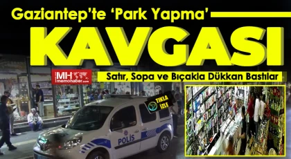 Gaziantep'te Satır, Sopa ve Bıçakla Dükkan Bastılar