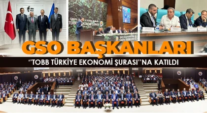 GSO başkanları, “TOBB Türkiye Ekonomi Şurası”na katıldı