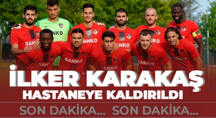 İlker Karakaş Hastaneye Kaldırıldı
