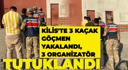 Kilis'te 3 kaçak göçmen yakalandı, 3 organizatör tutuklandı