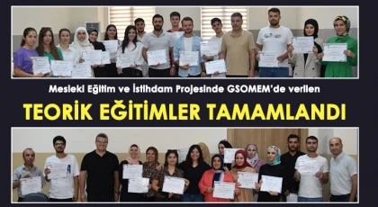 Mesleki Eğitim ve İstihdam Projesinde GSOMEM’de verilen teorik eğitimler tamamlandı